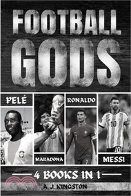 Football Gods: Pelé, Maradona, Ronaldo &amp; Messi