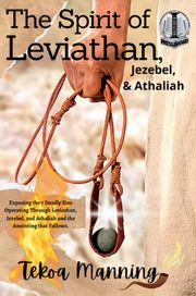 The Spirit of Leviathan, Jezebel, &amp; Athaliah Tekoa Manning