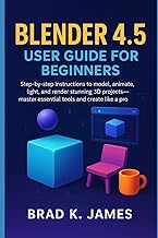 Blender 4.5 User Guide for Beginners: Step-by-step instructions to model, animate, light, and render