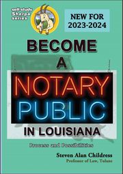 Become a Notary Public in Louisiana (New for 2023-2024): Process and Possibilities Steven Alan Childress