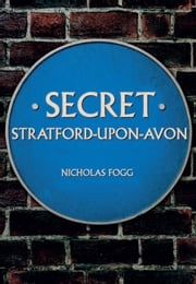 Secret Stratford-upon-Avon Nicholas Fogg