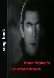 Bram Stoker’s Collected Works Bram Stoker