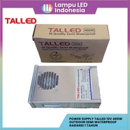 Power Supply Outdoor TALLED 12V-400W Semi Waterproof Garansi 1 Tahun