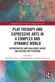 Play Therapy and Expressive Arts in a Complex and Dynamic World Isabella Cassina