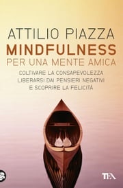 Mindfulness per una mente amica Attilio Piazza