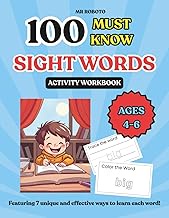 100 Must Know Sight Words Activity Book: Ages 4-6: Featuring 7 Ways To Learn Each Sight Word: Read, 