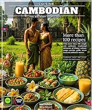 Cambodian Cuisine The Big Book of Recipes with More than 100 simple and authentic traditional delica