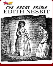 The Ebony Frame Edith Nesbit