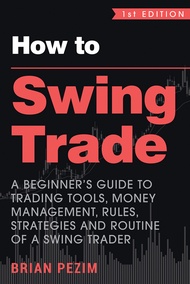 How To Swing Trade: A Beginner’s Guide To Trading Tools Money Management Rules Strategies And Routin