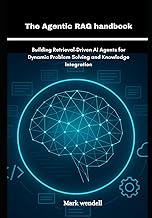 The Agentic RAG handbook: Building Retrieval-Driven AI Agents for Dynamic Problem Solving and Knowle