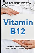 Vitamin B12 Deficiency: Insights, Innovations, and Holistic Approaches