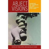 [100% Original Books] - Abject Visions : Powers of Horror in Art and Visual Cul by Rina Arya (UK edi