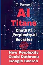 AI Titans : Masters of Artificial Intelligence: ChatGPT, Socrates, and Perplexity: ChatGPT - Perplex