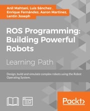 ROS Programming: Building Powerful Robots Anil Mahtani