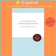 To Live Ancient Lives : The Primitivist Dimension in Puritanism by Theodore Dwight Bozeman (US editi