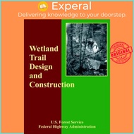 Wetland Trail Design and Construction by Forest Service U S Forest Service (paperback)