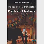 Some of My Favorite People are Elephants: Memoirs of an Accidental Acrobat