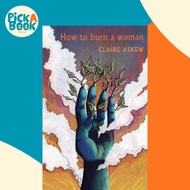 How to burn a woman by Claire Askew (paperback)
