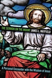 The Sermon on the Mount James L. Mayfield