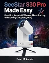 SeeStar S30 Pro Made Easy: From First Setup to 8K Mosaics, Planet Tracking, and Stunning Astrophotog