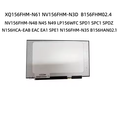 XQ156FHM-N61 N156HCA-EAB EAC EA1 SPE1 N156FHM-N35 B156HAN02.1 NV156FHM-N3D 15.6'inch LCD Screen Disp