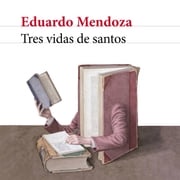 Tres vidas de santos Eduardo Mendoza