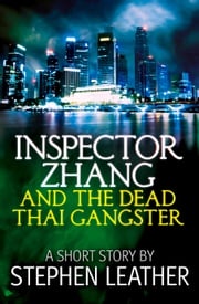 Inspector Zhang and the Dead Thai Gangster (a short story) Stephen Leather