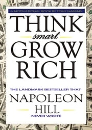 #1 Think Smart Grow Rich: The Landmark Bestseller that Napoleon Hill Never Wrote Tony Narams