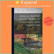 Annual Report of the Town of Grantham, New Hampshire; 1916 by Grantham (N H Town) (paperback)