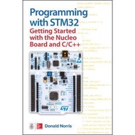 Programming with STM32: Getting Started with the Nucleo Board and C/C++ by Donald Norris (US edition, paperback)