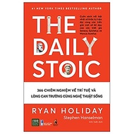 The Daily Stoic - 366 Chiêm Nghiệm Về Trí Tuệ Và Lòng Can Trường Cùng Nghệ Thuật Sống