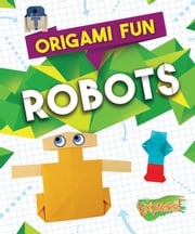 Origami Fun: Robots Elizabeth Neuenfeldt