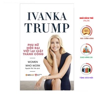 Sách - Ivanka Trump - Phụ nữ hiện đại viết lại luật thành công [AlphaBooks]