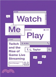 Watch Me Play ― Twitch and the Rise of Game Live Streaming