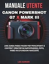 Manuale utente Canon PowerShot G7 X Mark III: Una guida passo passo per principianti e content creat