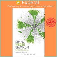 Green Wedge Urbanism - History, Theory and Contemporary P by Professor Fabiano Lemes de Oliveira (UK