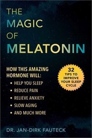 The Magic of Melatonin ― How This Amazing Hormone Will Help You Sleep, Reduce Pain and Anxiety, Slow Aging, and More