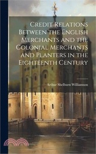 22297.Credit Relations Between the English Merchants and the Colonial Merchants and Planters in the Eighteenth Century