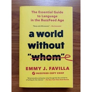 A World Without Whom: The Essential Guide to Language in the Buzzfeed Age by Emmy J. Favilla (Langua