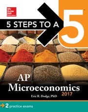5 Steps to a 5: AP Microeconomics 2017 Eric R. Dodge