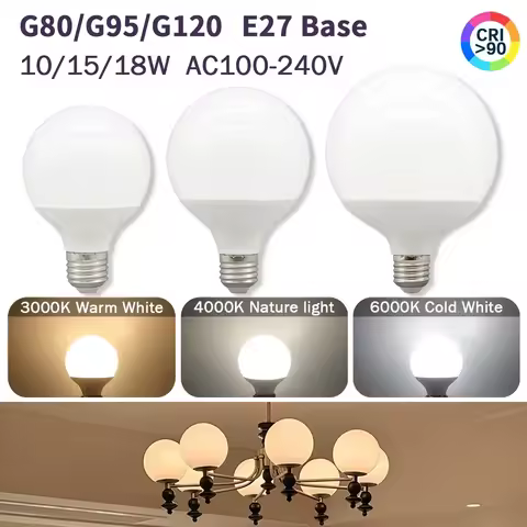 Energy Saving G80 G95 G120 LED Bulb E27 10W 15W 18W 120LM/W AC 220V 127V CRI90 Global Light Lampada 