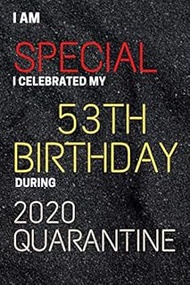 i am special i celebrated my 53th birthday during quarantine 2020: Happy 53 Years Old Gift for Boys 