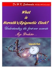 “What is Horvath’s/Epigenetic Clock? Understanding the first-ever accurate Age Predictor…” hakimuddin saboowala