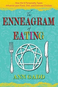 The Enneagram of Eating : How the 9 Personality Types Influence Your Food, Diet, and by Ann Gadd (US