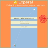 Israel's Death Hierarchy : Casualty Aversion in a Militarized Democracy by Yagil Levy (US edition, h