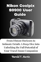 Nikon Coolpix S9900 User Guide: From Distant Horizons to Intimate Details A Deep Dive into Unlocking