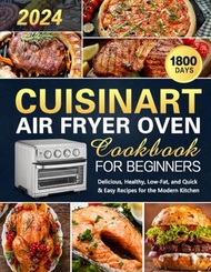 Cuisinart Air Fryer Oven Cookbook for Beginners: 1800 Days of Easy Healthy Low-Fat Dining Baking Roa