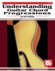 Understanding Guitar Chord Progressions Bob Balsley