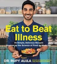 Eat to Beat Illness - 80 Simple Delicious Recipes Inspired by the Science of F by Dr Rupy Aujla (US 