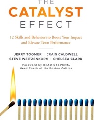 81866.The Catalyst Effect: 12 Skills and Behaviors to Boost Your Impact and Elevate Team Performance